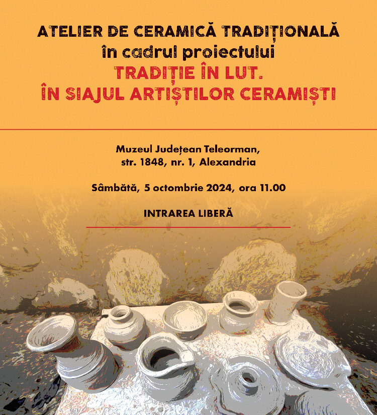 Atelier de ceramică tradițională organizat în cadrul proiectului „Tradiție în lut – În siajul artiștilor ceramiști” la Muzeul Județean Teleorman din Alexandria
