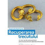 „Recuperarea trecutului. Un nou caz de succes privind patrimoniul cultural național al României – 3 brățări preistorice din aur” – Conferință de presă și vernisaj